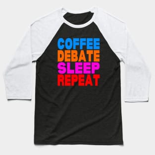 Coffee debate sleep repeat Baseball T-Shirt